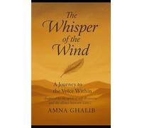 The Whisper of the Wind by Amna Ghalib: A Journey to the Voice Within (Inspired by the spirit of self-discovery and the silence between stars.)