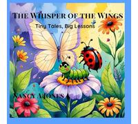 The Whisper of the Wings: Tiny tales, Big Lessons