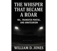 The Whisper That Became A Roar: NIL, Transfer Portal, and Amateurism