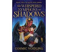 The Whispered Symphony Of Shadows: The Death Wing Series