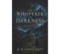 The Whisperer in Darkness: A Cthulhu Mythos Tale of Cosmic Horror