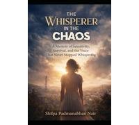 The Whisperer in the Chaos: A Memoir of Sensitivity, Survival, and the Voice That Never Stopped Whispering