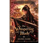 The Whispering Blade: A Historical Palace Novel of Hidden Secrets, Courage, and Imperial Intrigue