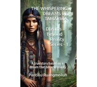 THE WHISPERING DREAMS OF TAMAKWA: A true story based on a dream that became reality