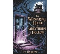 The Whispering House At Greythorn Hollow: A Supernatural Thriller