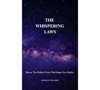 The Whispering Laws: Master The Hidden Forces That Shape Your Reality
