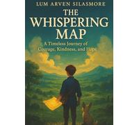 The Whispering Map: A Timeless Journey of Courage, Kindness, and Hope