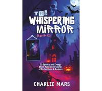 The Whispering Mirror: 30 Scary Stories for Kids Ages 9-12 | Haunted Reflections, Spooky Doubles, and Creepy Halloween Tales (Haunted Objects Collection Book 2))