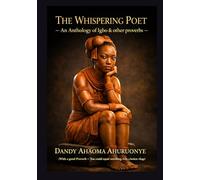 THE WHISPERING POET: An Anthology Of Igbo & Other Proverbs