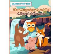 The Whispering Waterfall: A Forest Adventure: A Journey Through Nature’s Hidden Wonders (Coloring Story Book) For ages 3-6 yo