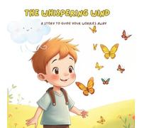 The Whispering Wind: A Calming Story to Help Children Manage Worry, Anxiety, and Big Feelings