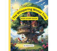 The Whispering Winter Tree: A Heartwarming Tale of Friendship, Honesty, and Winter Magic- A Colourful Story of Birds, Life Lessons, and an Enchanting Imaginary World