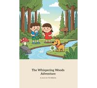 The Whispering Woods Adventure: A Magical Forest Journey of Discovery and Friendship