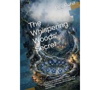 The Whispering Woods’ Secret: A Cozy Forest Magic Fantasy - Where Ancient Trees Hold Older Secrets, Every Root Tells a Story, and the Warmth You Build Must Learn to Travel