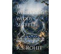 The Whispering Woods’ Secret: A Cozy Forest Magic Fantasy - Where Ancient Trees Hold Older Secrets, Every Root Tells a Story, and the Warmth You Build Must Learn to Travel