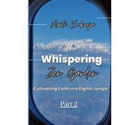 The Whispering Zen Garden Part: 2: Culminating Calm In A Digital Jungle: Part 2