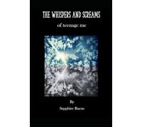 The Whispers and Screams of teenage me: A Chapbook
