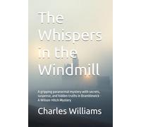 The Whispers in the Windmill: A gripping paranormal mystery with secrets, suspense, and hidden truths in Bramblewick - A Wilson-Hitch Mystery
