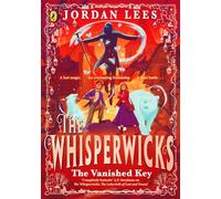 The Whisperwicks: The Vanished Key: The epic conclusion to the bestselling series, full of impossible magic and spectacular adventure