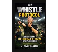 The Whistle Protocol: Mastering the Path to Elite Football Officiating in the Premier League