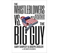 The Whistleblowers vs. The Big Guy: Two Special Agents, the Biden Crime Family, and a Corrupt Bureaucracy