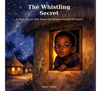 The Whistling Secret: A West African Tale About the Wisdom Inside Old Rules