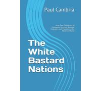 The White Bastard Nations: How Two Countries Of European Descent Became Outcasts And Pariahs In The Modern World
