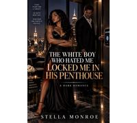 The White Boy Who Hated Me Locked Me in His Penthouse: A BWWM Dark Bully Billionaire Romance