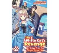 The White Cats Revenge as Plotted from the Dragon Kings Lap Volume 1 by Kureha Kureha , Translated by David Evelyn , Illustrated by Yamigo (Auteur)