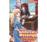 The White Cats Revenge as Plotted from the Dragon Kings Lap Volume 2 by Kureha Kureha (Auteur)