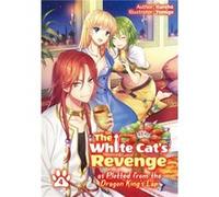 The White Cat's Revenge as Plotted from the Dragon King's Lap: Volume 4 (Light Novel)