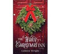 The White Christmas Inn A Novel by Colleen Wright Colleen Wright (Auteur)