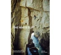 The White Cliff: Epic Tales of Life & Death on the World's Best Sea Cliff