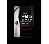 The White Coat and the Bullet Wound