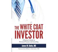 The White Coat Investor: A Doctor's Guide to Personal Finance and Investing