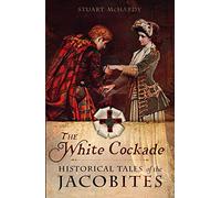 The White Cockade: Historical Tales of the Jacobites