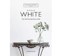 The White Company, For the Love of White: The White & Neutral Home