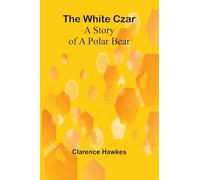 The White Czar: A Story of a Polar Bear