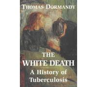 The White Death: A History of Tuberculosis