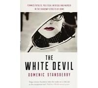 The White Devil: Femmes fatales, political intrigue and murder in the shadowy streets of Rome - [Version Originale] Inconnu (Auteur)
