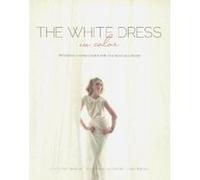 The White Dress in Color: Wedding Inspirations for the Modern Bride - [Version Originale] Beth Lindsay Chapman (Auteur)