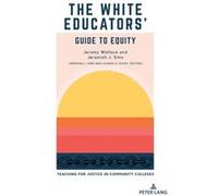 The White Educators Guide to Equity by Jeramy WallaceJeremiah J. Sims Jeramy WallaceJeremiah J. Sims (Auteur)