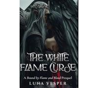 The White Flame Curse: A Dark Fantasy Romance (Prequel of 'Bound by Flame and Blood' Series)