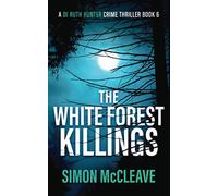 The White Forest Killings: A Snowdonia Murder Mystery Book 6