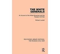 The White Generals: An Account of the White Movement and the Russian Civil War (Routledge Library Editions: The Russian Civil War) - [Version Originale] Inconnu (Auteur)