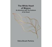 The White Heart of Mojave: An Adventure with the Outdoors of the Desert