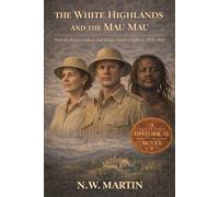 The White Highlands and the Mau Mau: With the Rucks, Leakeys, and Kikuyu Freedom Fighters, 1952-1961