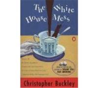 The White House Mess Christopher Buckley (Auteur)
