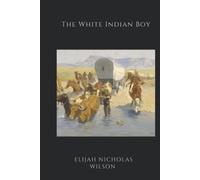 The White Indian Boy (Annotated): The Story of Uncle Nick Among the Shoshones