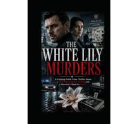 THE WHITE LILY MURDERS: A Gripping Polish Crime Thriller About a Serial Killer, Hidden Secrets, and a Detective's Hunt for Justice